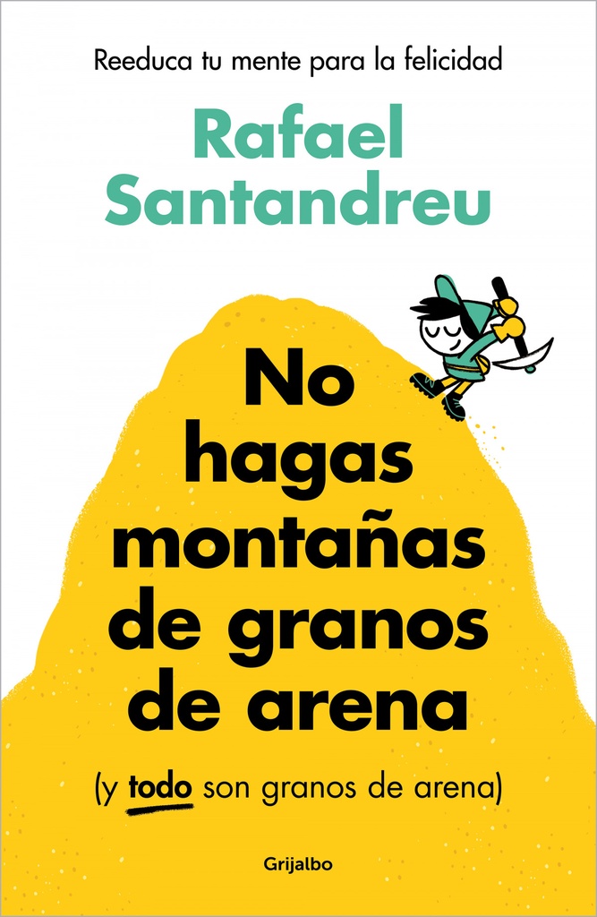 [9788425367250] No Hagas Montañas de Granos de Arena (Y Todo Son Granos de Arena) / Don't Make a Mountain Out of a Molehill (and Everything Is a Molehill)