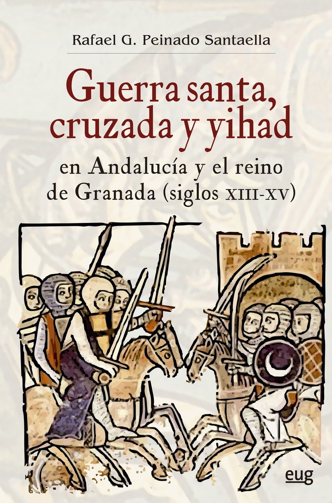 [9788433869852] Guerra Santa, cruzada y yihad en Andalucía y el reino de Granada (siglos XIII-XV