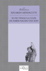 [9788483108604] Yo no tengo la culpa de haber nacido tan sexy