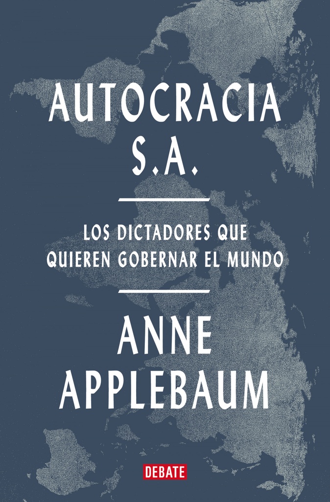 [9788419642967] Autocracia S.A.: Los Dictadores Que Quieren Gobernar El Mundo / Autocracy, Inc.: The Dictators Who Want to Run the World