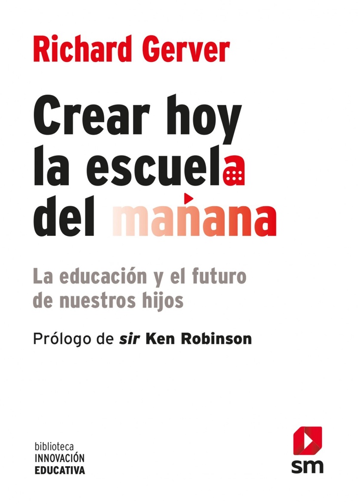 [9788467556537] Crear hoy la escuela de mañana: la educación y el futuro de nuestros hijos
