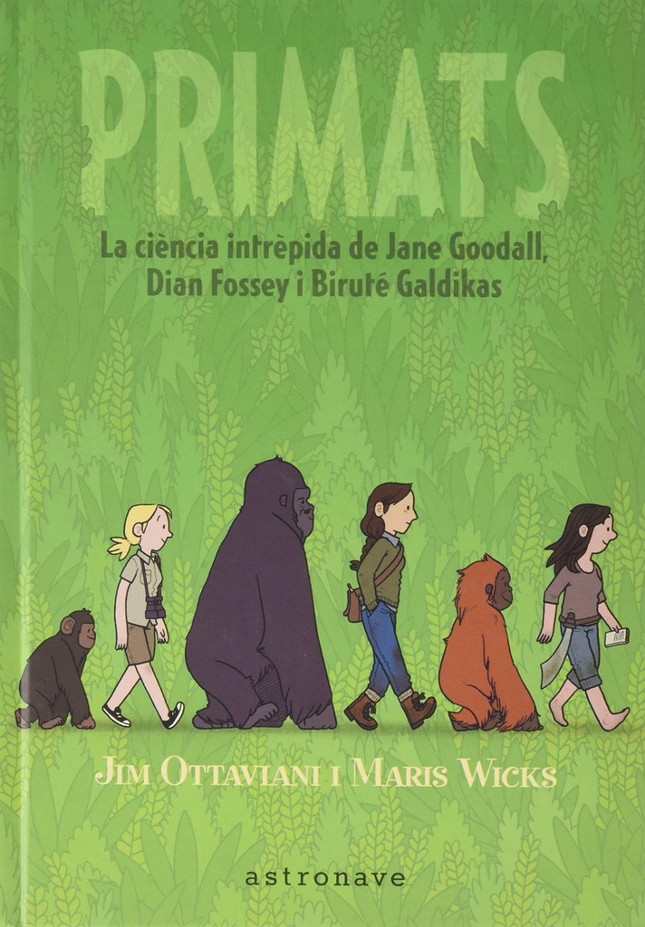 [9788467947571] Primats. la Ciencia Intrépida de Jane Goodall, Dian Fossey I Biruté Galdikas