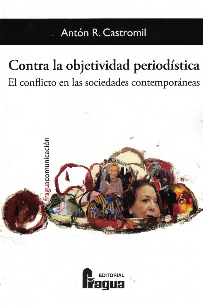 [9788470747618] Contra la objetividad periodística: el conflicto en las sociedades contemporánea