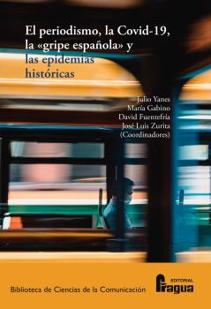[9788470749926] El Periodismo, la Covid-19, la "gripe española" y las epidemias históricas