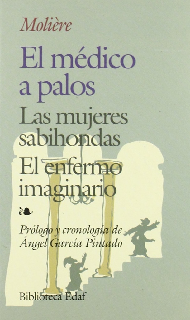 [9788471666574] El médico a palos , Las mujeres sabihondas , El enfermo imaginario