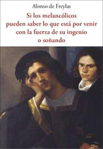 [9788476510513] Si los melancólicos pueden saber lo que está por venir con la fuerza de su ingen