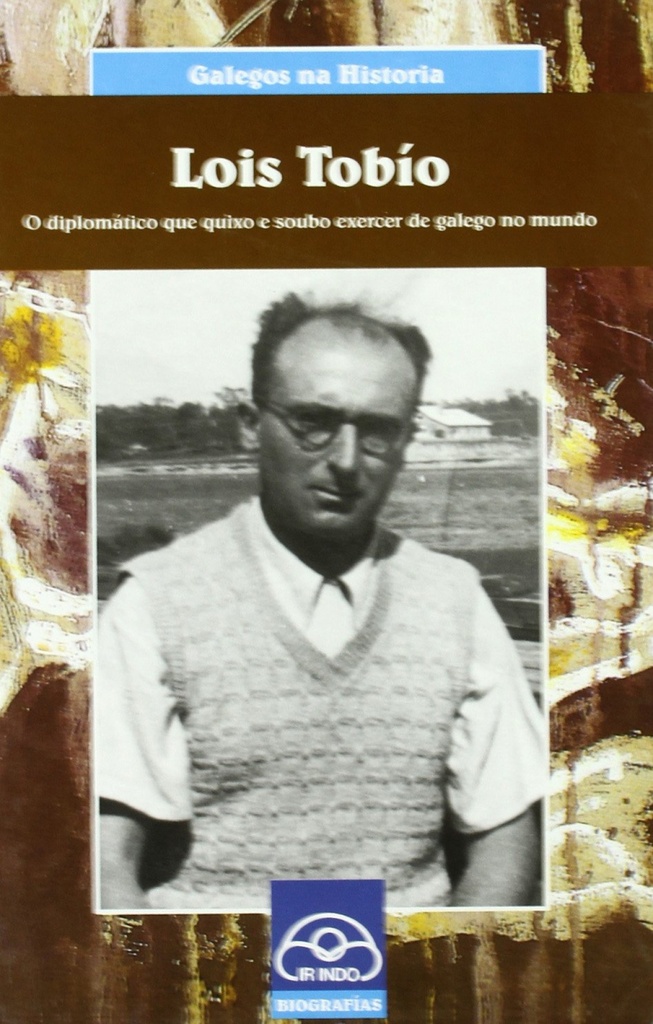 [9788476804957] Lois Tobío. O diplomático que quixo e soubo exercer de galego no mundo