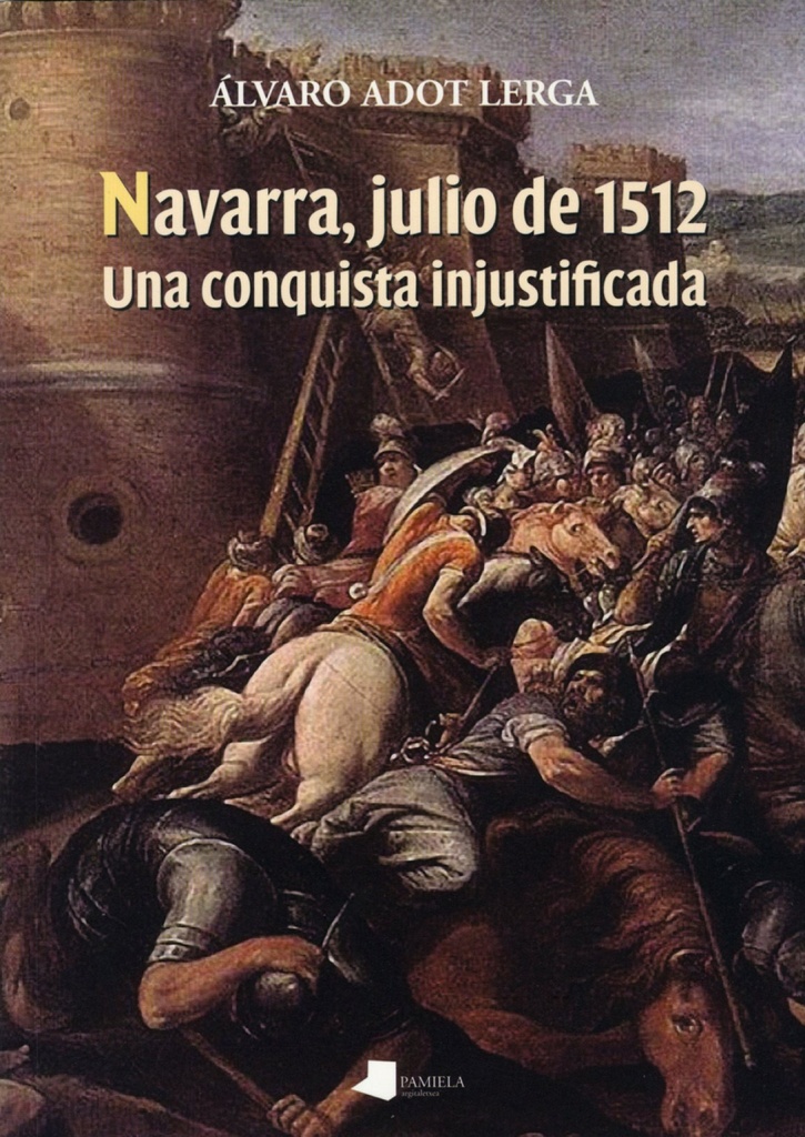 [9788476817186] Navarra, Julio de 1512. una Conquista Injustificada