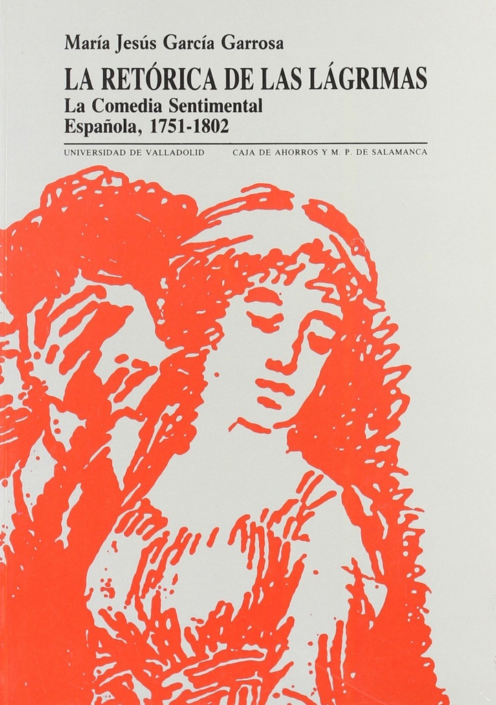 [9788477621027] Retórica De Las Lágrimas, La. La Comedia Sentimental Española. 1751-1802