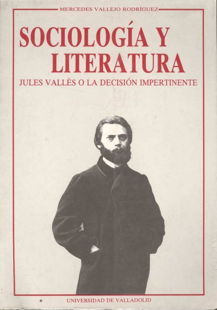 [9788477622567] Sociología Y Literatura. Jules Vallés O La Decisión Impertinente