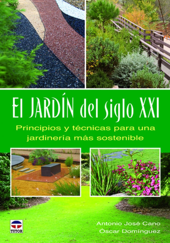 [9788479029272] El jardin del siglo XXI. Principios y tecnicas para una jardineria mas sostenibl