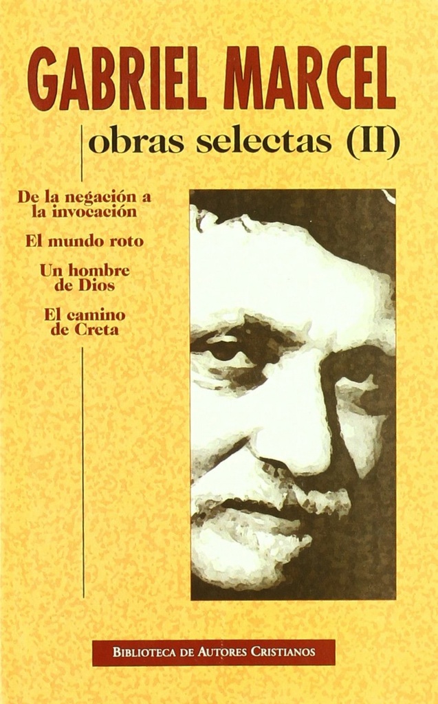 [9788479146849] Obras selectas de Gabriel Marcel. II: De la negación a la invocación. El mundo r