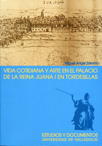 [9788484482192] Vida Cotidiana Y Arte En El Palacio De La Reina Juana I En Tordesillas (2ª Edici