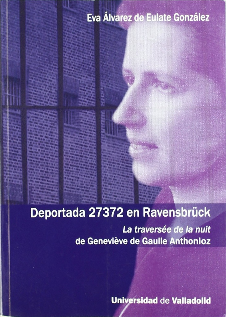 [9788484485261] Deportada 27372 En Ravensbrück. La Traversée De La Nuit De Geneviéve De Gaulle A