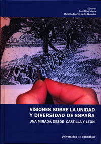 Visiones Sobre La Unidad Y Diversidad De España. Una Mirada Desde Castilla Y Leó