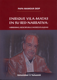 [9788484488859] Enrique Vila-matas en su red narrativa. Hibridismo, reescritura e intertextualid