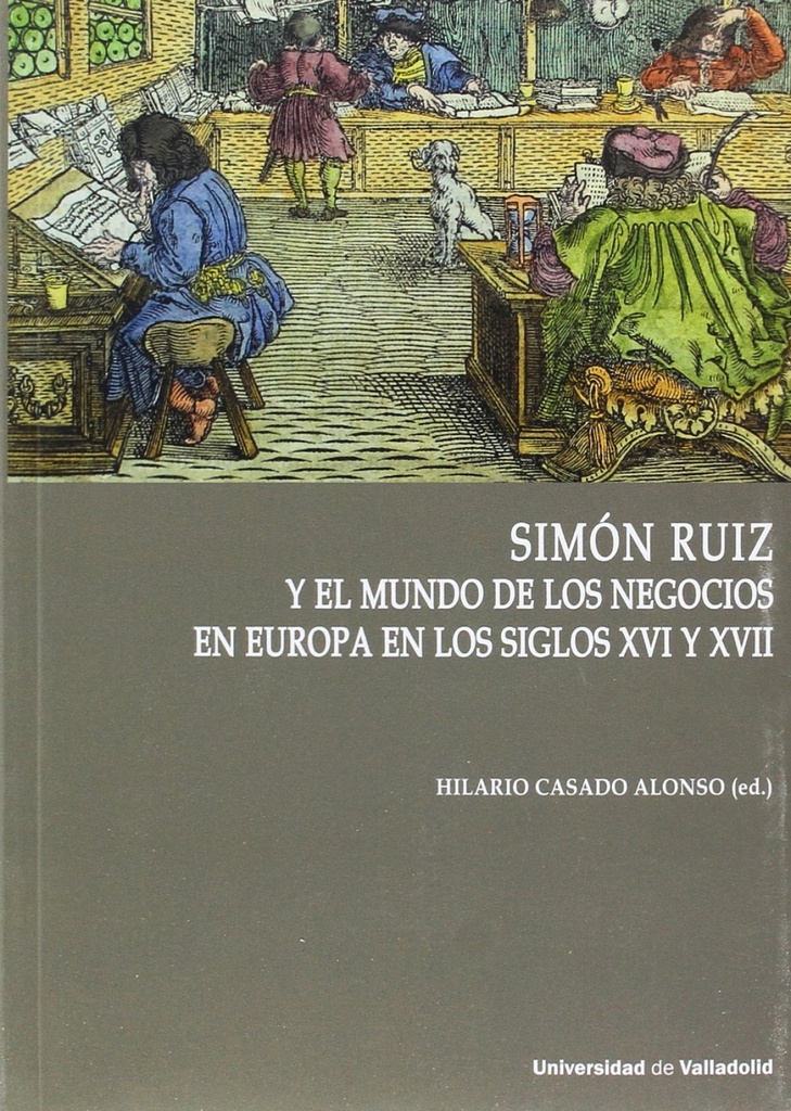 [9788484489139] Simón Ruiz y el Mundo de los Negocios en Europa en los Siglos XVI y XVII