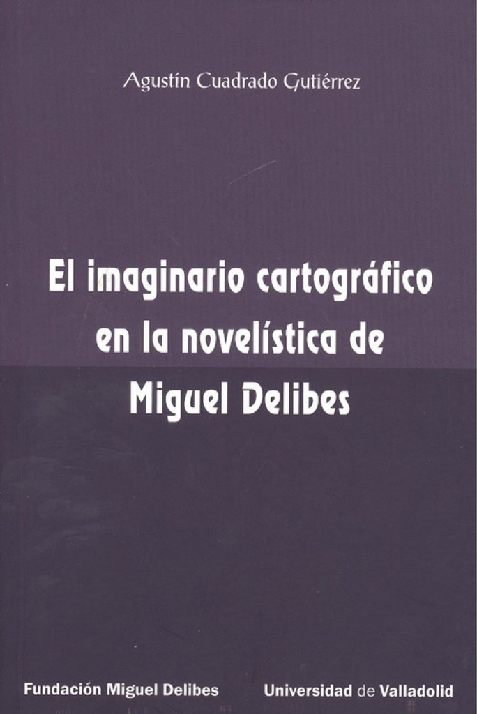 [9788484489450] El Imaginario Cartográfico en la Novelística de Miguel Delibes
