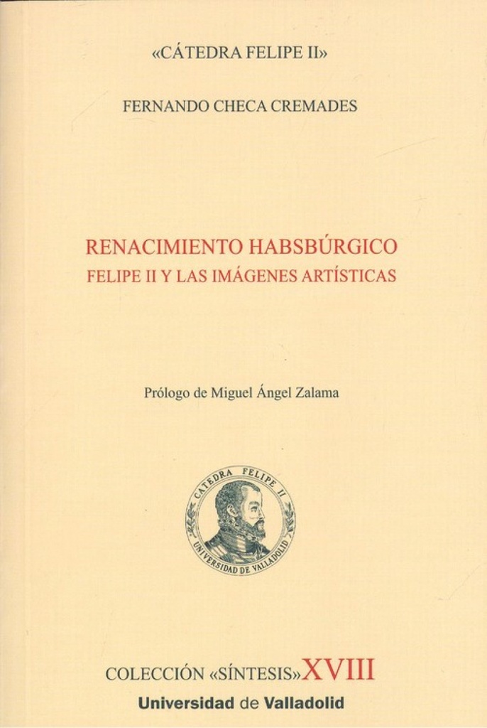 [9788484489504] Renacimiento Habsburgico. Felipe II y las Imágenes Artísticas