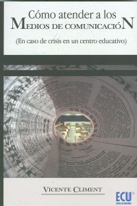 [9788484549888] Cómo atender a los Medios de comunicación en caso de crisis en un centro educati