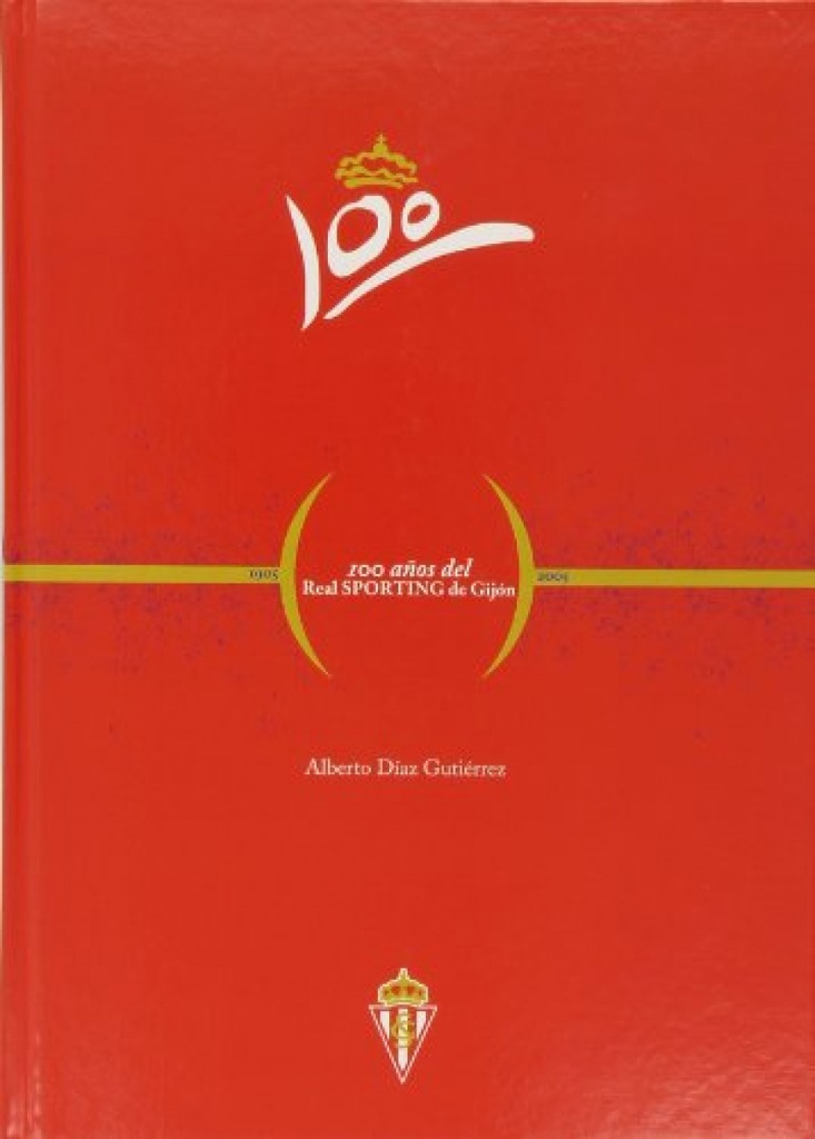 [9788484593539] 100 Años del Real Sporting de Gijón