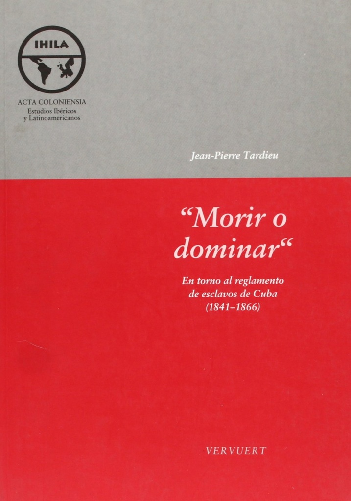 [9788484890942] Morir o dominar en torno al reglamento de esclavos de Cuba (1841-1866)