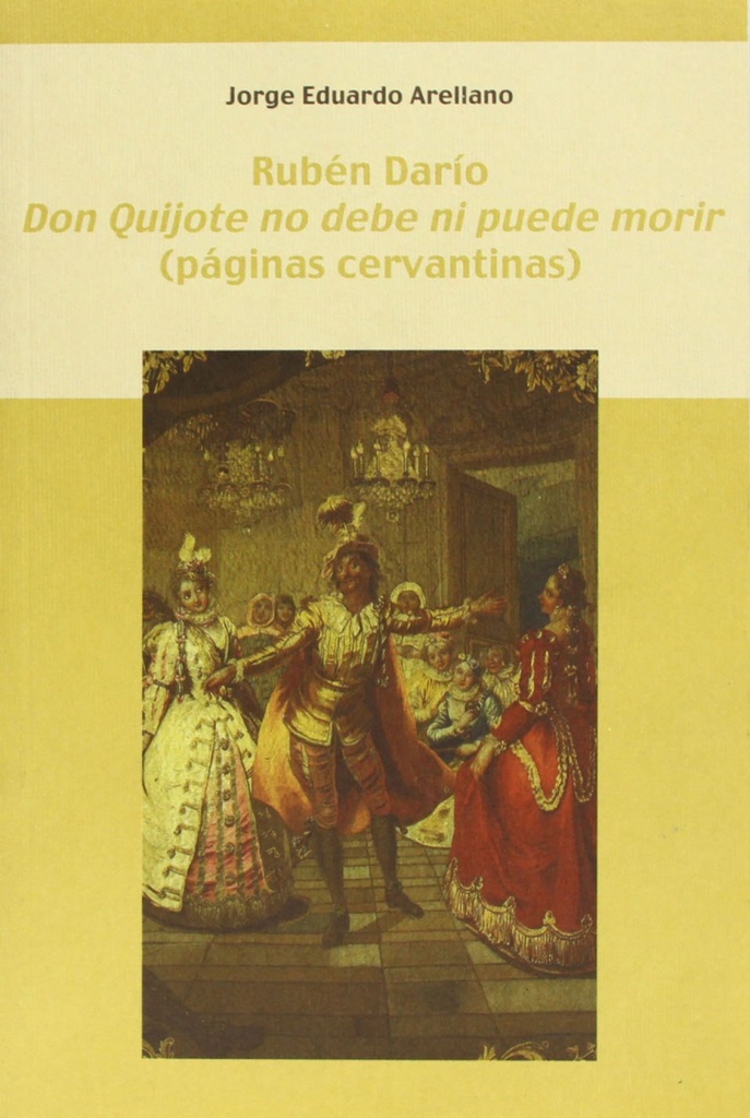 Rubén Darío. "Don Quijote no debe ni puede morir"