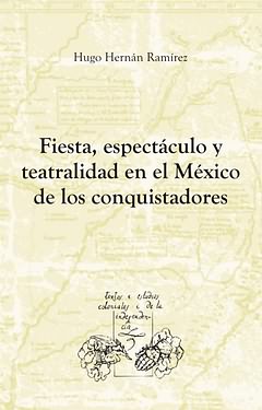 Fiesta, espectaculo y teatralidad en el México de los conquistadores