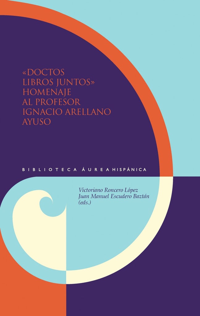 [9788484894858] Doctor Libros Juntos. Homenaje al Profesor Ignacio Arellano Ayuso