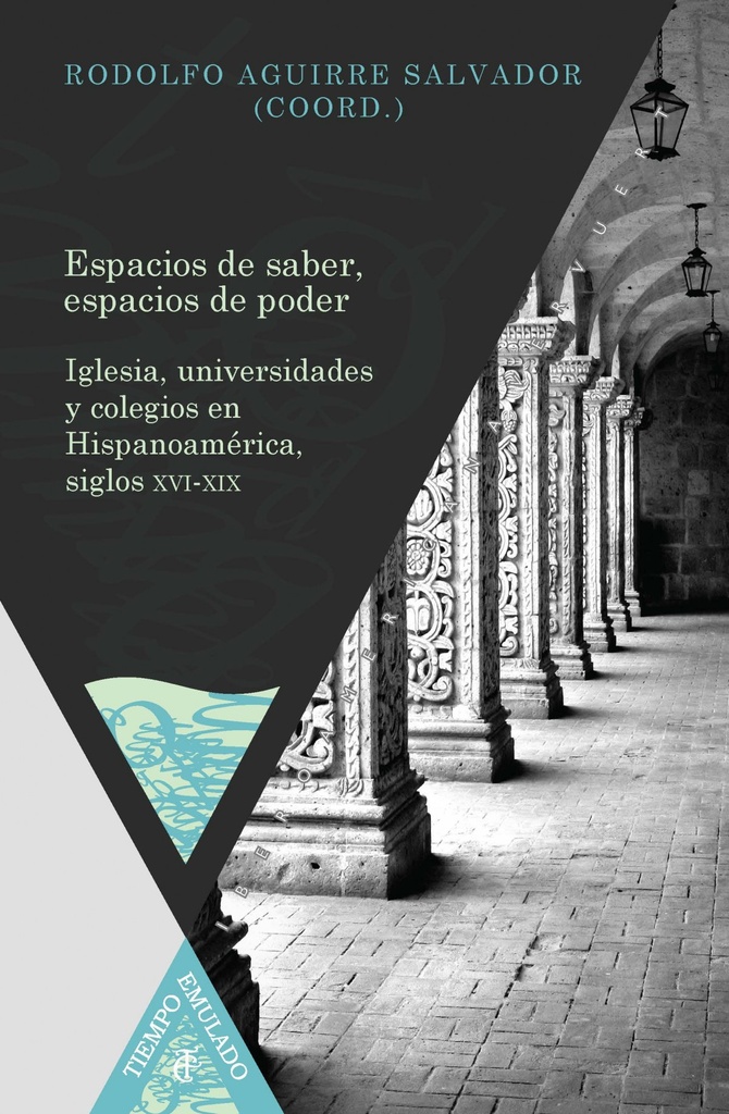 [9788484897811] Espacios de saber, espacios de poder. Iglesia, universidades y colegios en Hispa