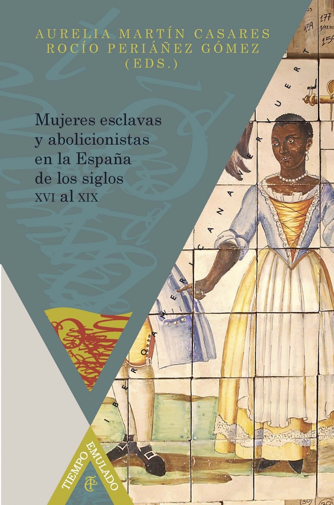 [9788484897965] Mujeres esclavas y abolicionistas en la España de los siglos XVI al XIX