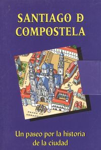 [9788489411418] Santiago de Compostela. Paseo por la historia de la ciudad