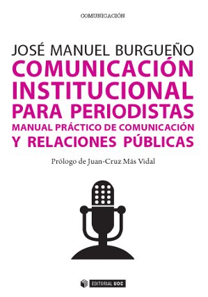 [9788490642054] Comunicación institucional para periodistas. Manual práctico de comunicación y r