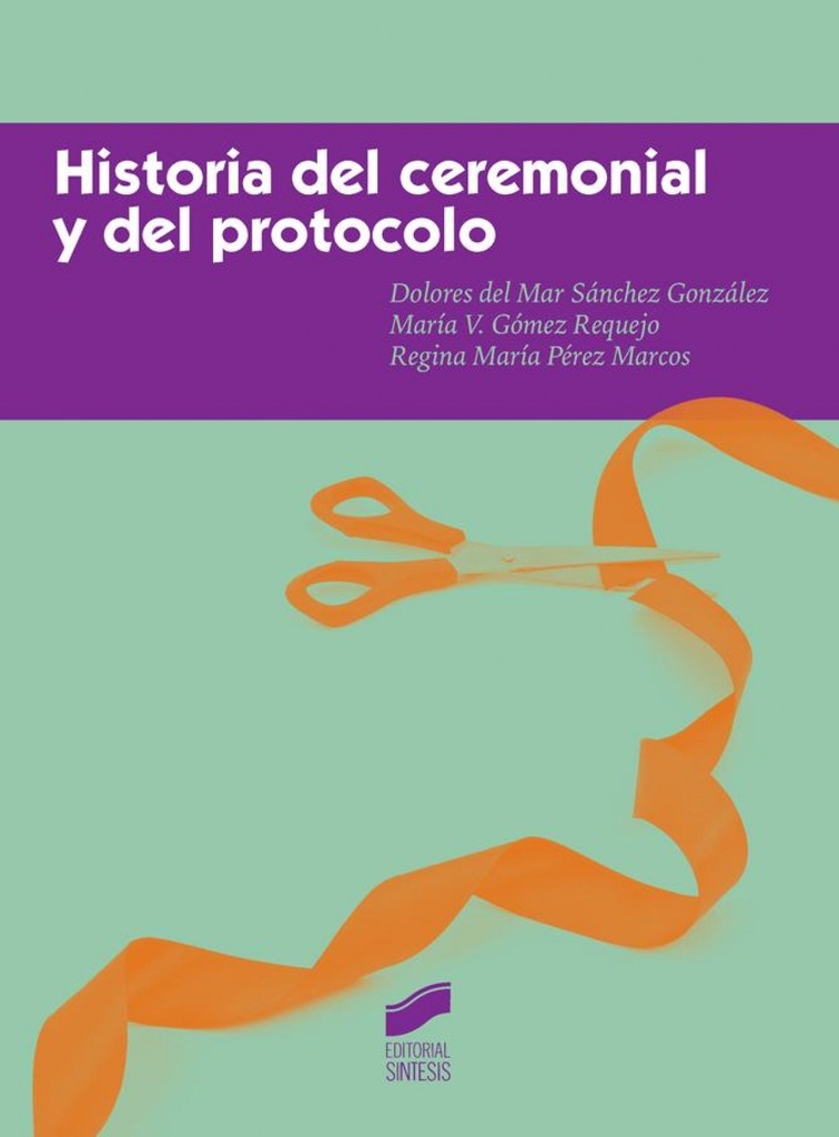 [9788490772331] Historia del Ceremonial y del Protocolo