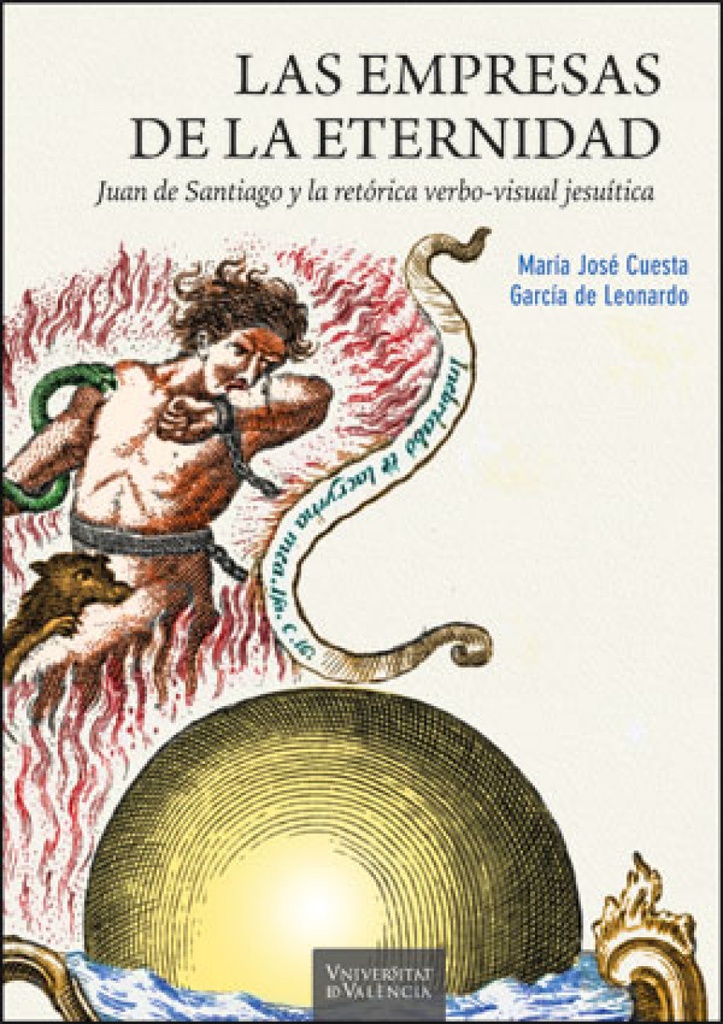 [9788491334729] Las empresas de la eternidad. Juan de Santiago y la retórica verbo-visual jesuít