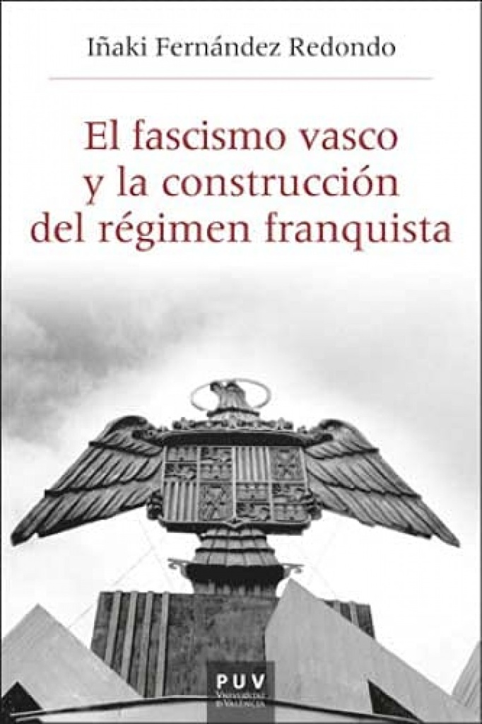 [9788491347736] El Fascismo Vasco y la Construcción del Régimen Franquista, 1933-1945