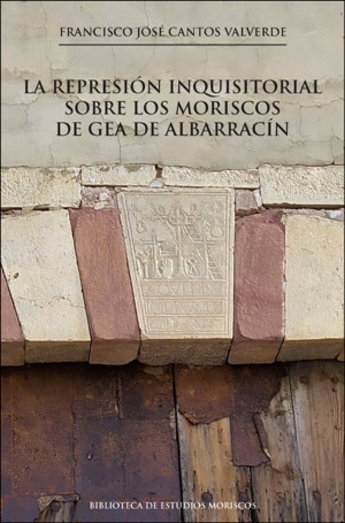 [9788491349211] La represión inquisitorial sobre los moriscos de Gea de Albarracín