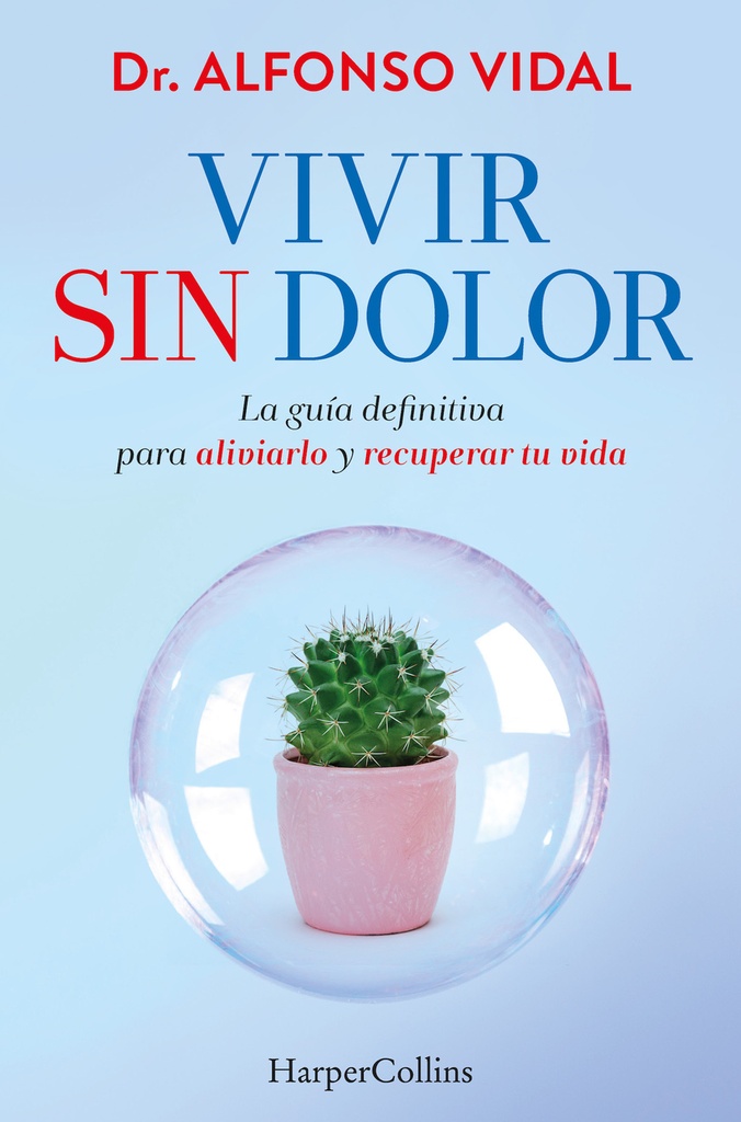 [9788491397762] Vivir sin dolor. La guía definitiva para aliviarlo y recuperar tu vida
