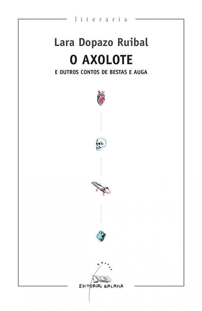 [9788491515722] O Axolote e outros contos de bestas e auga