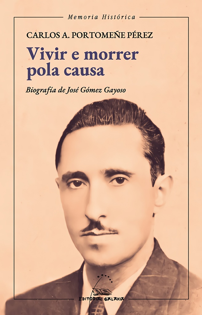 [9788491519614] Vivir e morrer pola causa. Biografía de José Goméz Gayoso