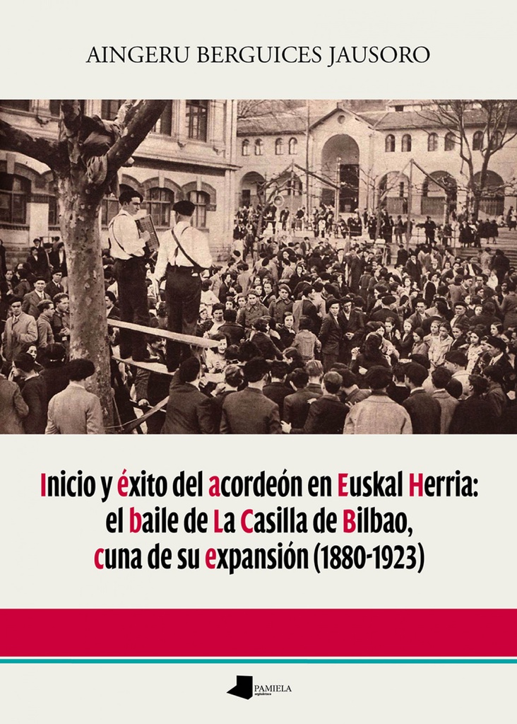 [9788491722519] Inicio y éxito del acordeón en Euskal Herria: el baile de La Casilla de Bilbao,