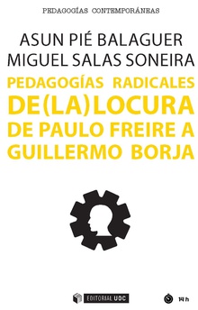 [9788491801573] Pedagogias Radicales de (la) Locura de Paulo Freire a Guillermo Borja