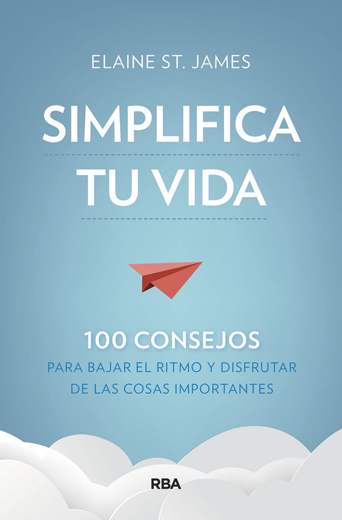 [9788491875536] Simplifica tu vida. 100 consejos para bajar el ritmo y disfrutar de las cosas im