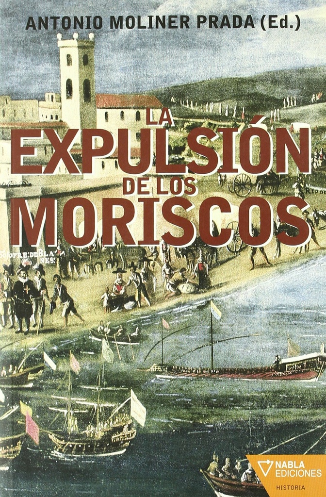 [9788492461387] Expulsion de los Moriscos, la
