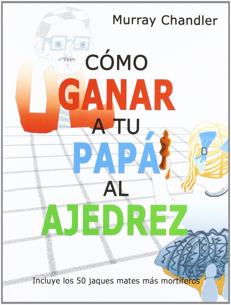 [9788493545437] Cómo ganar a tu papá al ajedrez