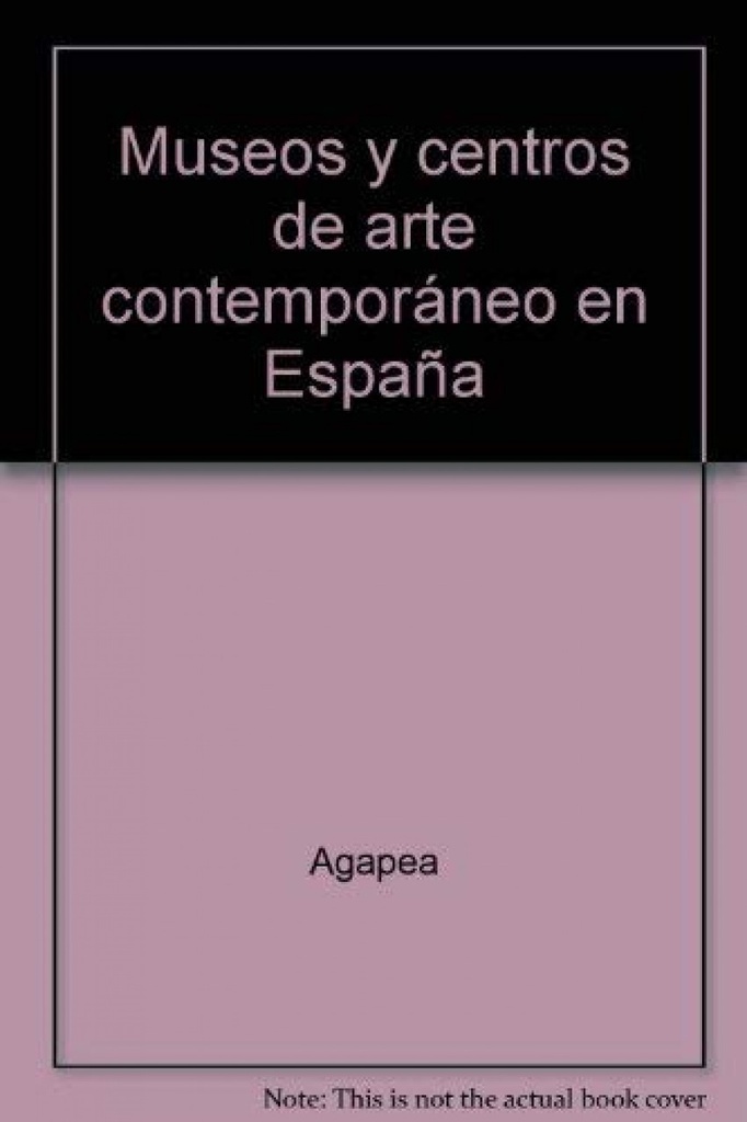 [9788493734763] Museos y centros de arte contemporáneo en España