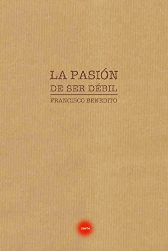 [9788494310379] LA PASIÓN DE SER DÈBIL