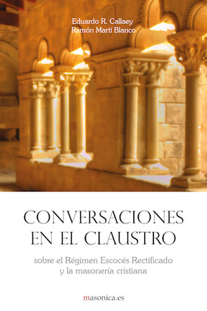 [9788494504648] Conversaciones en el claustro. sobre el Régimen Escocés Rectificado y la masoner