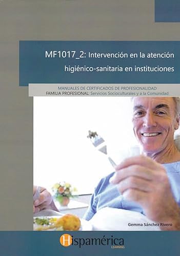 [9788494732096] INTERVENCIÓN EN LA ATENCIÓN HIGIÈNICO-SANITARIA EN INTITUCIONES (MF1017_2)