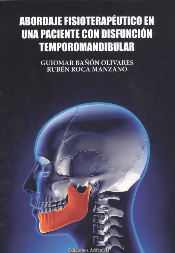 [9788494933875] Abordaje Fisioterapèutico en una Paciente con Disfunción Temporomandibular